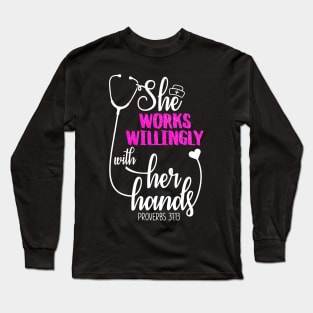 She Works Willingly With Her Hands Proverbs 31:13 Long Sleeve T-Shirt